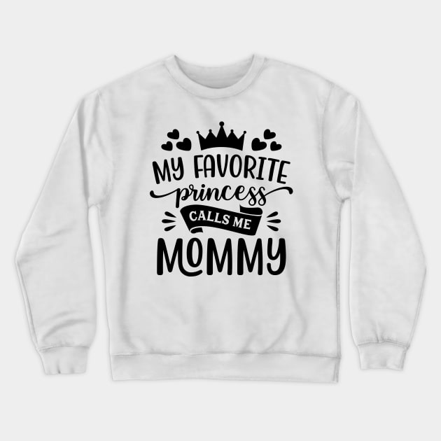 My Favorite Princess Call Me Mommy T-Shirt Crewneck Sweatshirt by Hobbybox